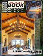 Residential Architecture California Photo Book: Showcasing Iconic California Homes Through 40 Stunning Images For Design Enthusiasts