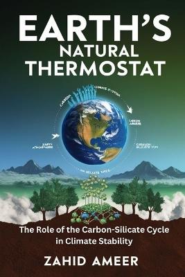 Earth's Natural Thermostat: The Role of the Carbon-Silicate Cycle in Climate Stability - Zahid Ameer - cover