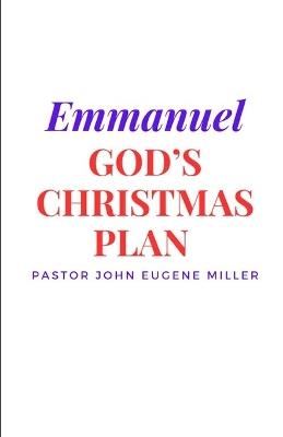 Emmanuel: God's Christmas Plan - John Eugene Miller - cover