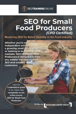 SEO for Small Food Producers: Mastering SEO for Better Visibility in the Food Industry - Graham Childs,Mick Holloway,Lisa Childs - cover