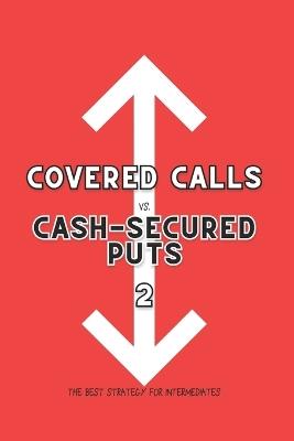 Covered Calls vs. Cash-Secured Puts 2: The Best Strategy for Intermediates - Joshua King - cover