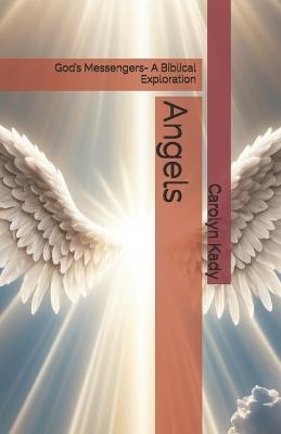 Angels: God's Messengers- A Biblical Exploration - Carolyn Kady - cover
