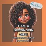 Hello, I Am a Brown Skin Girl!: A Children's Book for Brown Skin Girls Written by a Brown Skin Girl Celebrating Confidence, & Natural Beauty