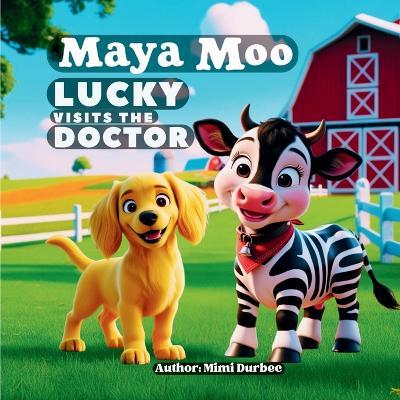 Maya Moo: Lucky visits the Doctor - Mimi Durbec - cover