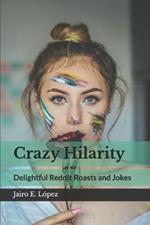 Crazy Hilarity: Delightful Reddit Roasts and Jokes