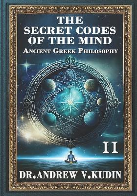 The Secret Codes of the Mind: INTRODUCTION TO PHILOSOPHY: Book II - Andrew V Kudin - cover