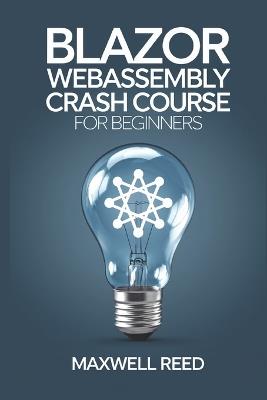 Blazor WebAssembly Crash Course for beginners - Maxwell Reed - cover