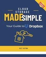 Cloud Storage Made Simple: Your Guide to Dropbox