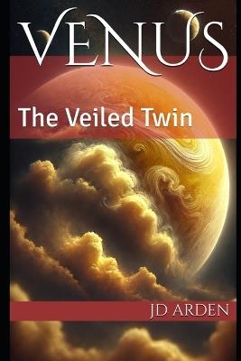 Venus: The Veiled Twin - Jd Arden - cover