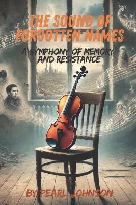 The Sound of Forgotten Names: A Symphony of Memory and Resistance - Laura Lee,Pearl Johnson - cover