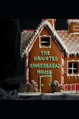 The Haunted Gingerbread House - Michael Lavoie - cover