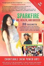 Sparkfire - Art, Wealth and Success: A Periodical Book for Emerging Social Media and Content Creators, A Revolutionary Guide to Increase Your Influence, Income, and Impact