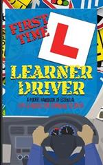 First Time Learner Driver: A Pocket Handbook of Essential Tips and Advice for Learning to Drive