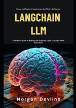 LangChain LLM: A Hands-On Guide to Building and Deploying Large Language Model Applications