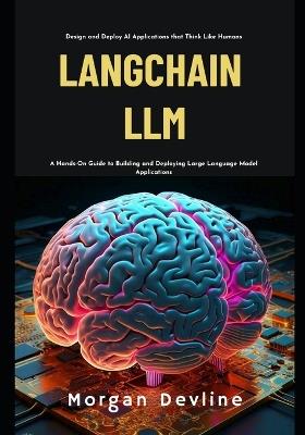LangChain LLM: A Hands-On Guide to Building and Deploying Large Language Model Applications - Morgan Devline - cover