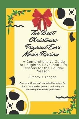 The Best Christmas Pageant Ever Movie Review: A Comprehensive Guide to Laughter, Love, and Life Lessons for the Holiday Season - Stacey J Tengan - cover