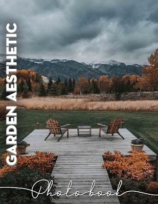 Garden Aesthetic Photo Book: Stunning Imagery Capturing Serene Outdoor Spaces for Inspiration and Relaxation - Erik Raymond - cover