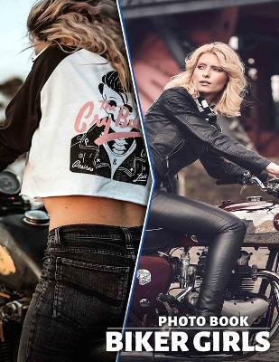 Biker Girls Photo Book: Experience 40 Stunning Visuals Of Adventurous Women Riding Motorcycles, Perfect For Enthusiasts - Solomon Wise - cover