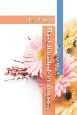 The Ultimate Mindfulness Handbook - Sachin Sharma - cover