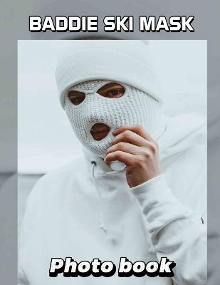 Baddie Ski Mask Photo Book: Chic Winter Fashion Accessory Featuring Trendy Designs Perfect For Stylish Individuals - Kaleb Chaney - cover