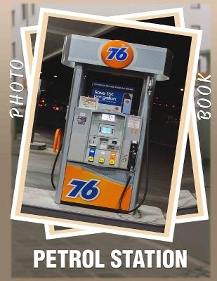 Petrol Station Photo Book: 40 Stunning Images Capturing The Essence Of Vintage Fuel Stations For Enthusiasts - Kaleb Chaney - cover