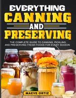 Everything Canning and Preserving: The Complete Guide to Canning, Pickling, and Preserving Fresh Foods for Every Season