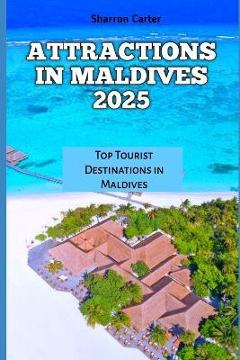Attractions in Maldives 2025: Top Tourist Destinations in Maldives - Sharron Carter - cover