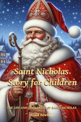 Saint Nicholas Story for Children: The Life and Good Deeds of Saint Nicholas - Roald Rowling - cover