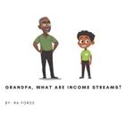 Grandpa, What Are Income Streams?