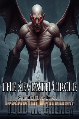 The Seventh Circle: Seventh Circle Book I - Todd W Cheney - cover