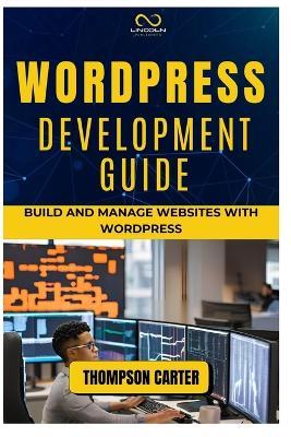 Wordpress Development Guide: Build and Manage Websites with WordPress - Thompson Carter - cover