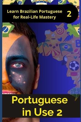 Portuguese in Use 2 (Brazilian accent): A Practical Guide with Daily Life Phrases and Grammar - Mohamed Elshenawy - cover