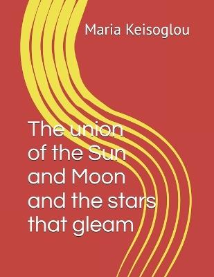 The union of the Sun and Moon and the stars that gleam - Maria Keisoglou - cover