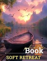Soft Retreat Photo Book: Cozy Environment With Serene Images To Evoke Peace And Tranquility
