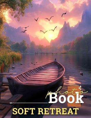 Soft Retreat Photo Book: Cozy Environment With Serene Images To Evoke Peace And Tranquility - Deanna Shepherd - cover