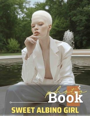 Sweet Albino Girl Photo Book: Celebrating Unique Beauty With 40 Stunning Images Of An Inspiring Albino Girl - Ashleigh Bullock - cover