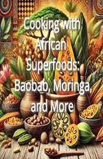Cooking with African Superfoods: Baobab, Moringa, and More