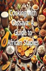 Cooking with Cassava: A Guide to African Staples