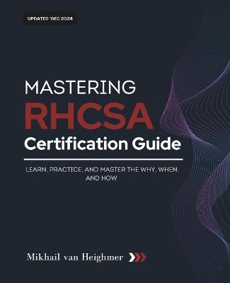 RHCSA Certification Guide: Learn, Practice, and Master the Why, When, and How - Mikhail Van Heighmer - cover