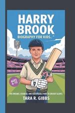 Harry Brook Biography for Kids.: His Dreams, Courage, and Remarkable Path to Cricket Glory. [Ages 6-12 Years]