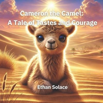 Cameron the Camel: A Tale of Tastes and Courage - Ethan Solace - cover