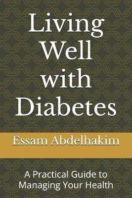 Living Well with Diabetes: A Practical Guide to Managing Your Health - Essam Abdelhakim - cover