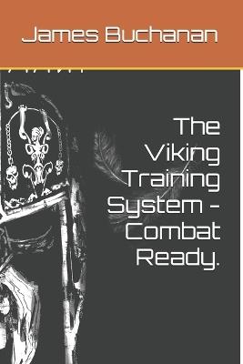 The Viking Training System - Combat Ready. - James Buchanan - cover