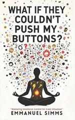 What If They Couldn't Push My Buttons?