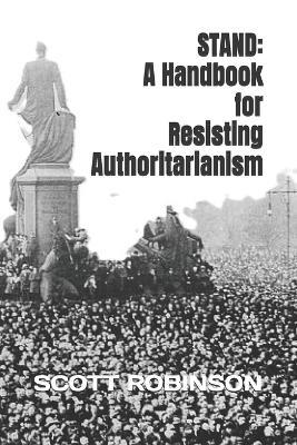 Stand: A Handbook for Resisting Authoritarianism - Scott Robinson - cover