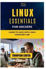 Linux Essentials for Hackers: Learn to Hack with Linux Command Line