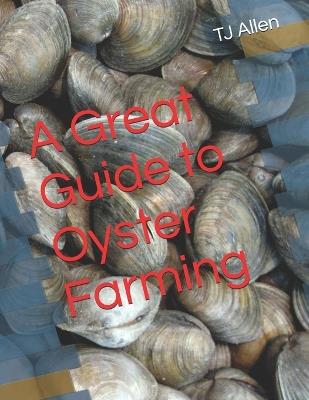 A Great Guide to Oyster Farming - Tj Allen - cover