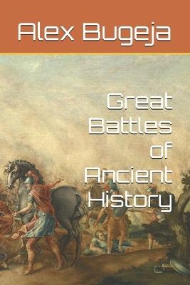 Great Battles of Ancient History - Alex Bugeja - cover