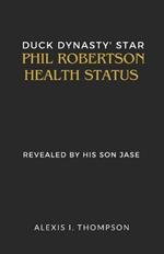 Duck Dynasty' Star Phil Robertson Health Status: Revealed by His Son Jase