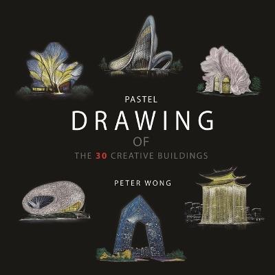 Pastel Drawing of the 30 Creative Buildings - Peter Wong - cover